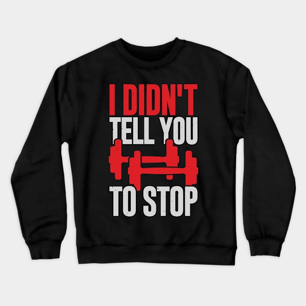 I Didn't Tell You To Stop Personal Trainer Gift Crewneck Sweatshirt by Dolde08